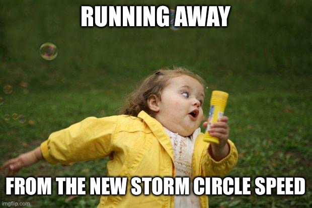 NEWS: FORTNITE STORM CIRCLES ARE NOW TOO FAST | RUNNING AWAY; FROM THE NEW STORM CIRCLE SPEED | image tagged in girl running | made w/ Imgflip meme maker