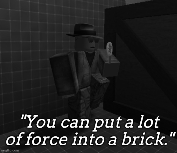 Brick Hitman | "You can put a lot of force into a brick." | image tagged in brick hitman,quotes | made w/ Imgflip meme maker