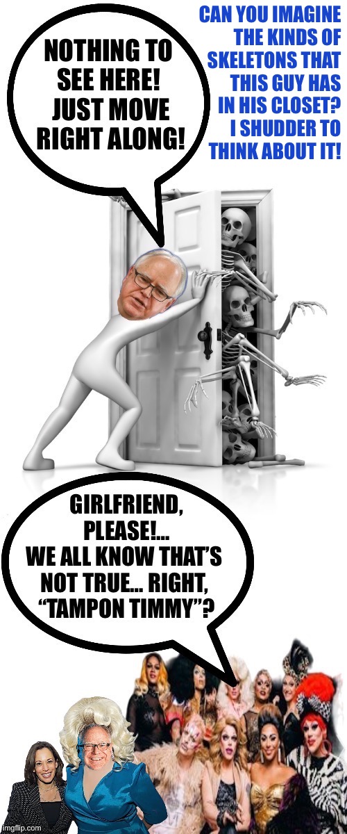 CAN YOU IMAGINE 
THE KINDS OF 
SKELETONS THAT 
THIS GUY HAS 
IN HIS CLOSET? 
I SHUDDER TO 
THINK ABOUT IT! | made w/ Imgflip meme maker