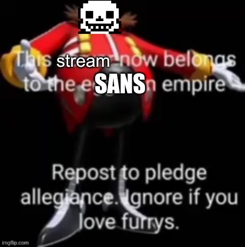 Hell yea-gaster2852 | SANS | image tagged in this stream now belongs to the eggman empire | made w/ Imgflip meme maker