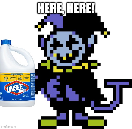 HERE, HERE! | image tagged in jevil meme | made w/ Imgflip meme maker