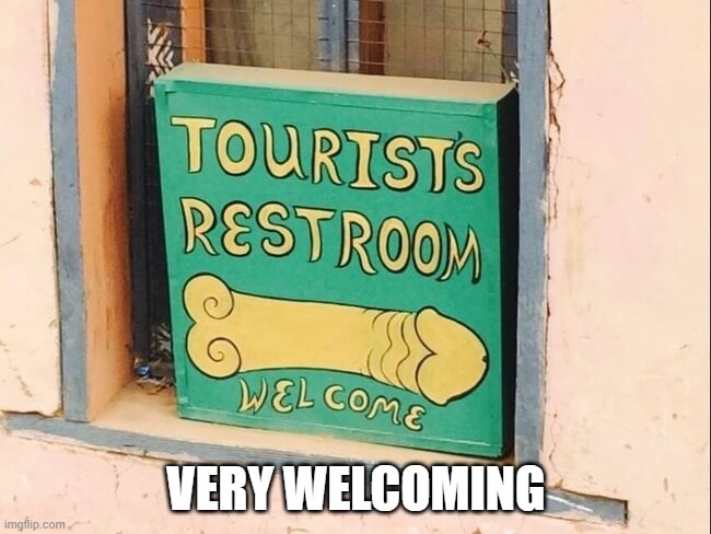 Tourist Restroom | VERY WELCOMING | image tagged in adult humor | made w/ Imgflip meme maker