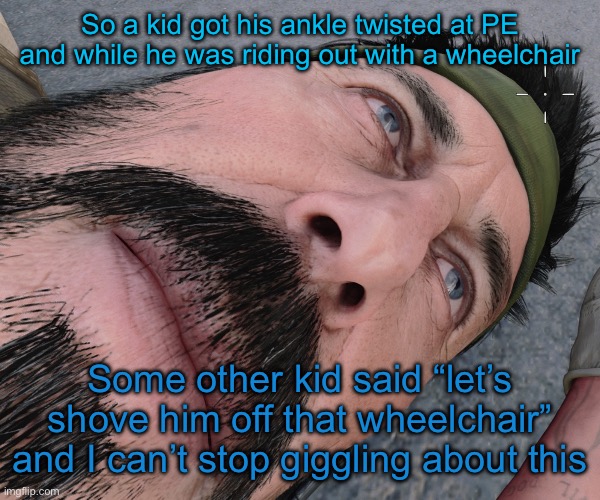 Woody woods | So a kid got his ankle twisted at PE and while he was riding out with a wheelchair; Some other kid said “let’s shove him off that wheelchair” and I can’t stop giggling about this | image tagged in woody woods | made w/ Imgflip meme maker