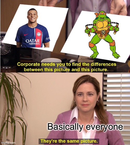 Mbappe = turtle | Basically everyone; No disrespect | image tagged in memes,they're the same picture | made w/ Imgflip meme maker