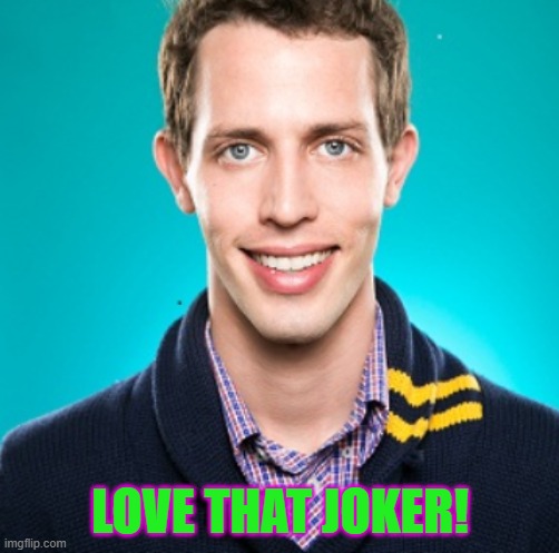 LOVE THAT JOKER! | made w/ Imgflip meme maker