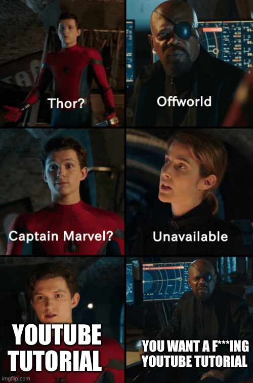 Thor off-world captain marvel unavailable | YOU WANT A F***ING YOUTUBE TUTORIAL; YOUTUBE TUTORIAL | image tagged in thor off-world captain marvel unavailable | made w/ Imgflip meme maker