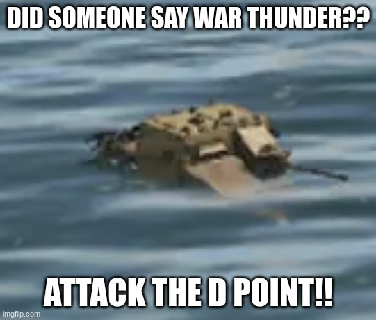 Baguette of the lake | DID SOMEONE SAY WAR THUNDER?? ATTACK THE D POINT!! | image tagged in baguette of the lake | made w/ Imgflip meme maker