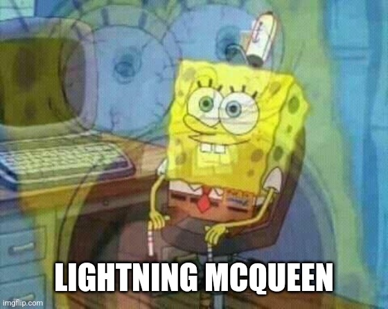 spongebob panic inside | LIGHTNING MCQUEEN | image tagged in spongebob panic inside | made w/ Imgflip meme maker