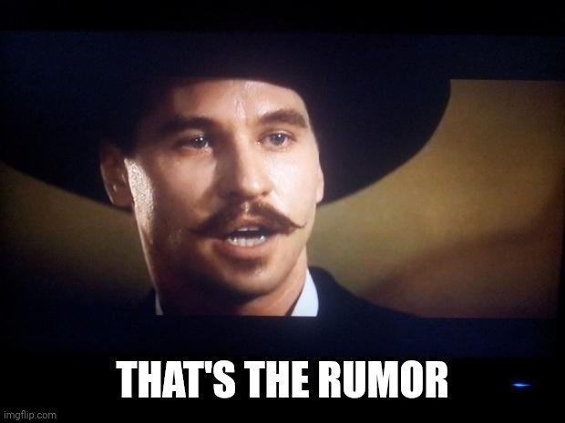 Doc Holliday | THAT'S THE RUMOR | image tagged in doc holliday | made w/ Imgflip meme maker