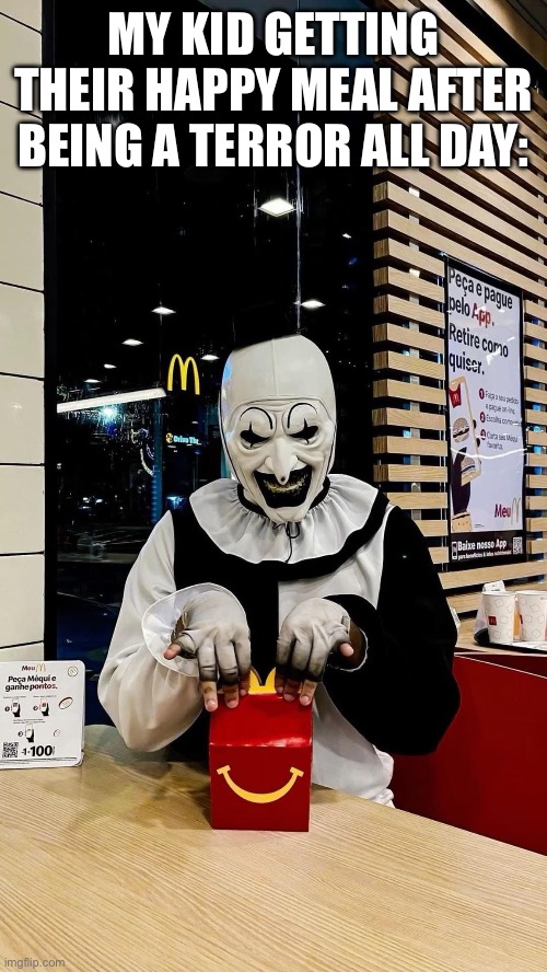 Happy meal | MY KID GETTING THEIR HAPPY MEAL AFTER BEING A TERROR ALL DAY: | image tagged in happy meal | made w/ Imgflip meme maker