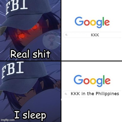 fbi real shit google | KKK; KKK in the Philippines | image tagged in fbi real shit google | made w/ Imgflip meme maker