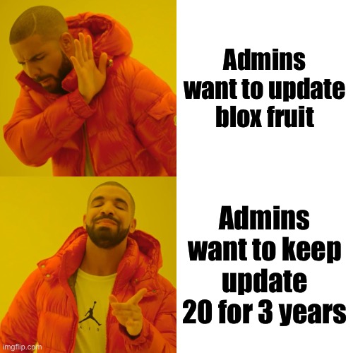 POV: Admins want to update blox fruit | Admins want to update blox fruit; Admins want to keep update 20 for 3 years | image tagged in memes,drake hotline bling | made w/ Imgflip meme maker