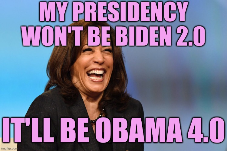 Of Course. She couldn't lead a kitten to a teat | MY PRESIDENCY WON'T BE BIDEN 2.0; IT'LL BE OBAMA 4.0 | image tagged in kamala harris laughing | made w/ Imgflip meme maker