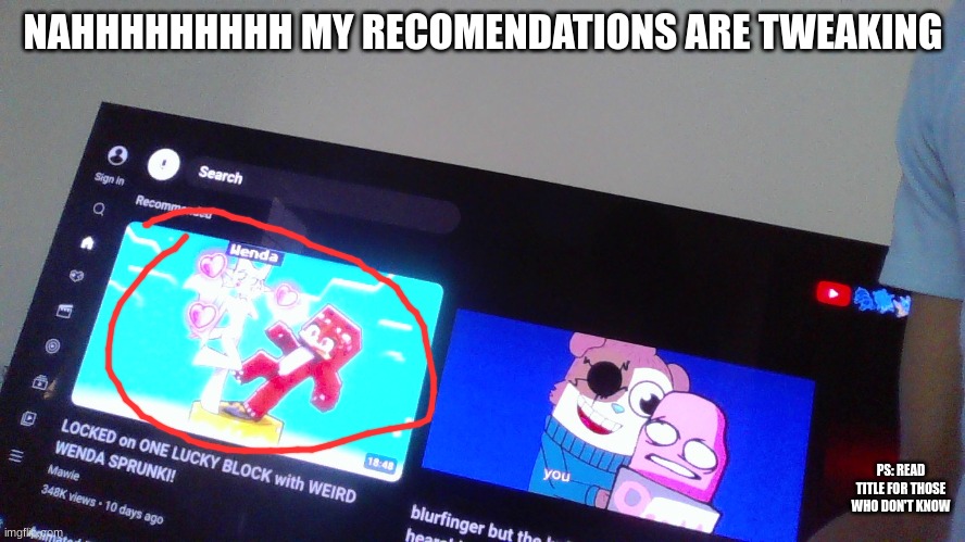 for those who don't know its Wenda sprunki but sexualized | NAHHHHHHHHH MY RECOMENDATIONS ARE TWEAKING; PS: READ TITLE FOR THOSE WHO DON'T KNOW | made w/ Imgflip meme maker