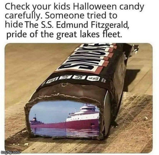 Halloween candy Edmund Fitzgerald | image tagged in halloween candy edmund fitzgerald | made w/ Imgflip meme maker