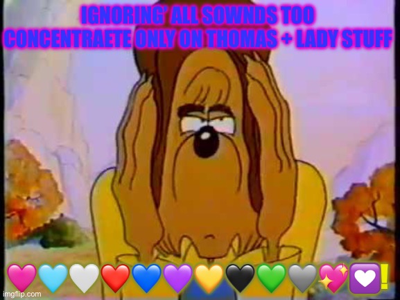 Papa Bear Disgusted Face | IGNORING’ ALL SOWNDS TOO CONCENTRAETE ONLY ON THOMAS + LADY STUFF; 🩷🩵🤍❤️💙💜💛🖤💚🩶💖💟! | image tagged in papa bear disgusted face | made w/ Imgflip meme maker