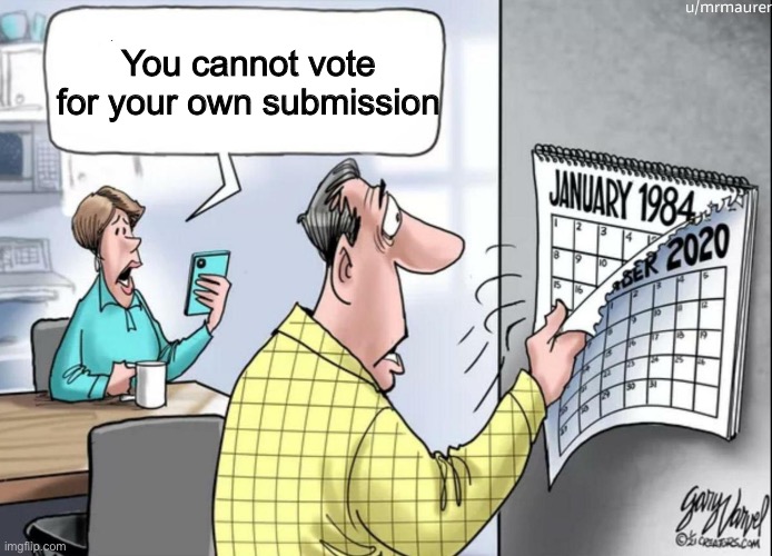 1984 Calendar | You cannot vote for your own submission | image tagged in 1984 calendar | made w/ Imgflip meme maker