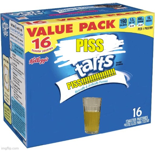 PISS!!!!!!!!!!!!!!!!!!!!!!! | PISS; PISS!!!!!!!!!!!!!!!! | image tagged in pop tarts | made w/ Imgflip meme maker