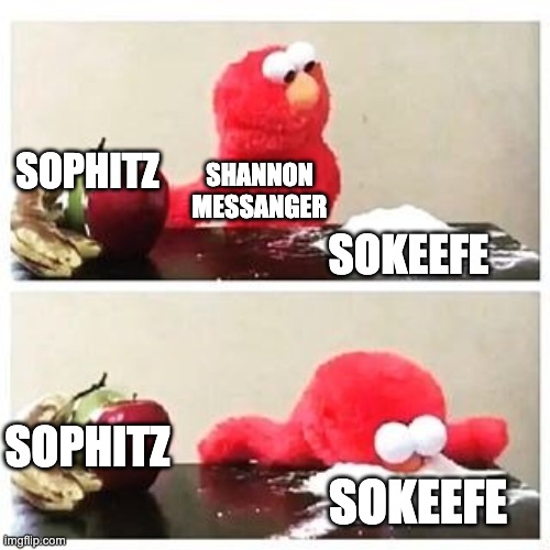 ... | SOPHITZ; SHANNON MESSANGER; SOKEEFE; SOPHITZ; SOKEEFE | image tagged in elmo cocaine,kotlc | made w/ Imgflip meme maker