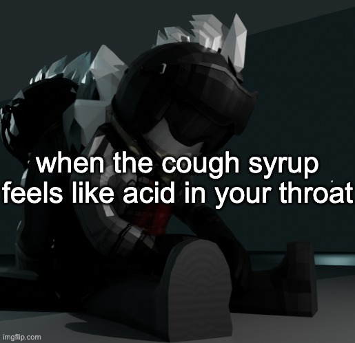 [ungodly screaming] | when the cough syrup feels like acid in your throat | image tagged in template | made w/ Imgflip meme maker