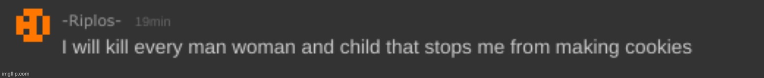 remember this mf | image tagged in i will cookies riplor | made w/ Imgflip meme maker