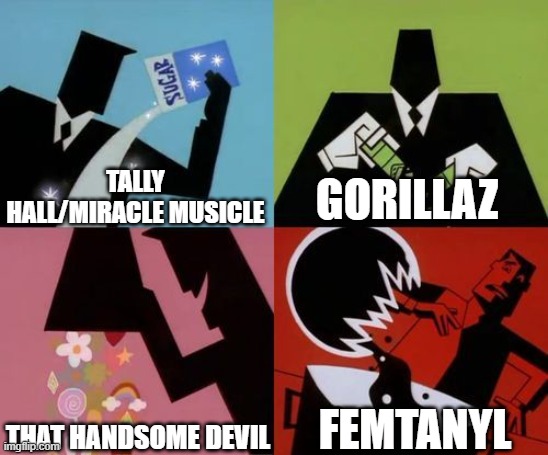 Literally my music taste | TALLY HALL/MIRACLE MUSICLE; GORILLAZ; THAT HANDSOME DEVIL; FEMTANYL | image tagged in powerpuff girls creation | made w/ Imgflip meme maker