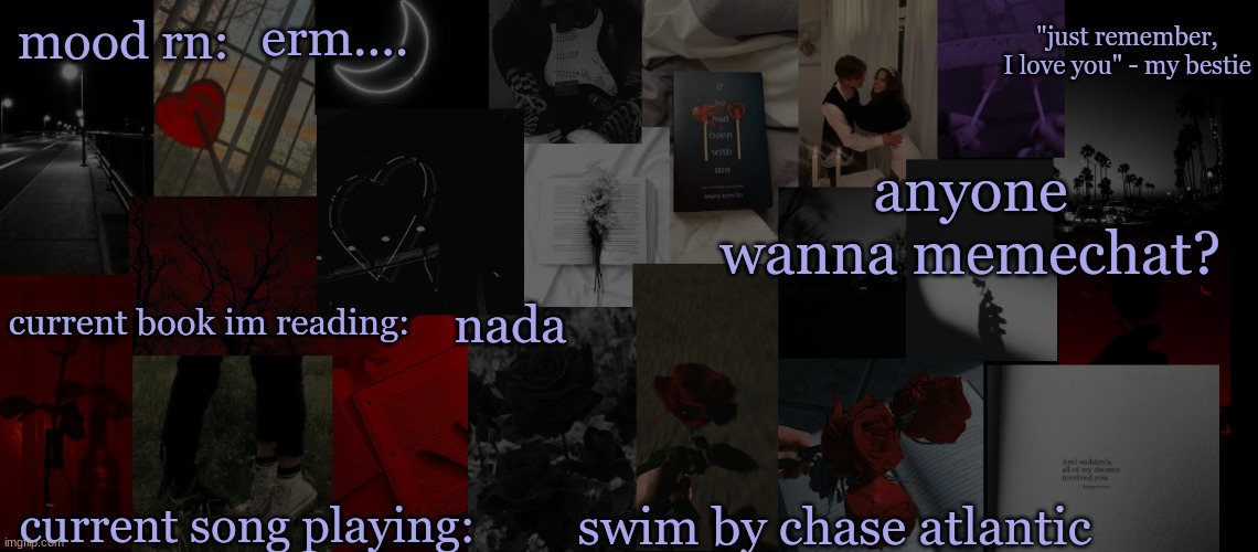 I'm bored | erm.... anyone wanna memechat? nada; swim by chase atlantic | image tagged in eek_ temp 3 | made w/ Imgflip meme maker