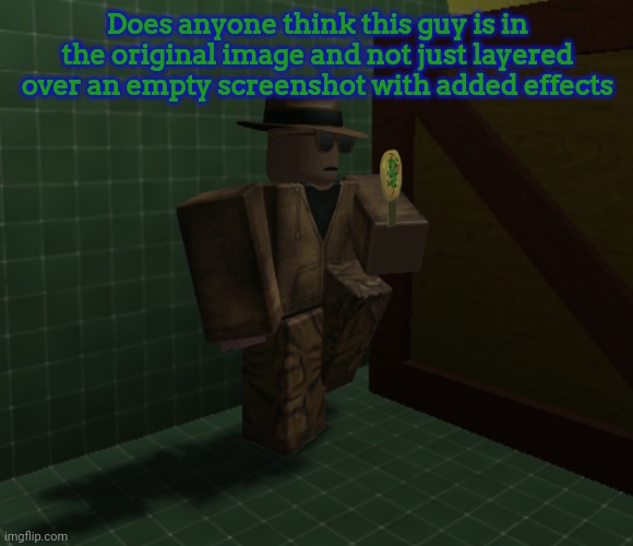 Brick Hitman | Does anyone think this guy is in the original image and not just layered over an empty screenshot with added effects | image tagged in brick hitman | made w/ Imgflip meme maker