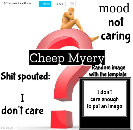 YCI Myery Temp | not caring; I don't care enough to put an image; I don't care | image tagged in yci myery temp | made w/ Imgflip meme maker