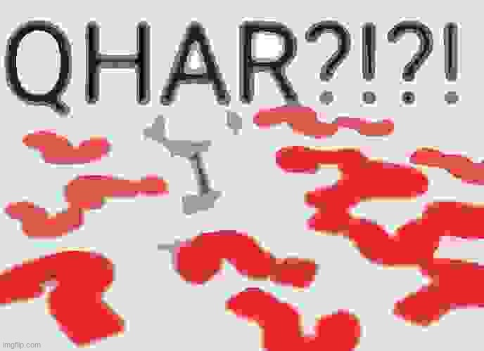 qhar | image tagged in qhar | made w/ Imgflip meme maker