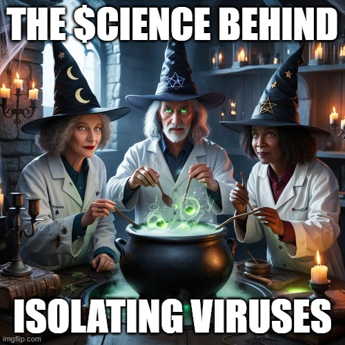 THE $CIENCE BEHIND; ISOLATING VIRUSES | image tagged in covid-19,covidiots,covid vaccine | made w/ Imgflip meme maker