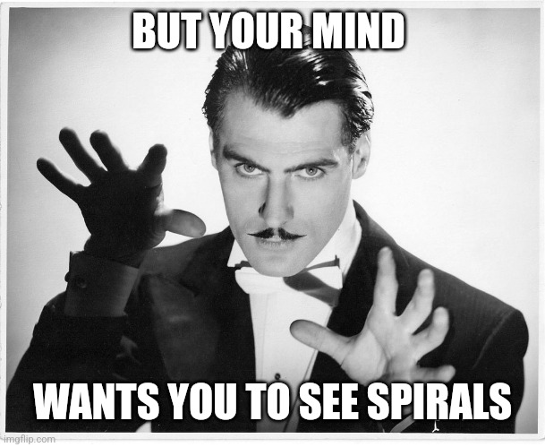 Hypnotist | BUT YOUR MIND WANTS YOU TO SEE SPIRALS | image tagged in hypnotist | made w/ Imgflip meme maker