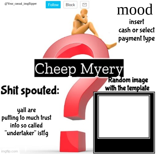 YCI Myery Temp | insert cash or select payment type; yall are putting to much trust into so called "undertaker" istfg | image tagged in yci myery temp | made w/ Imgflip meme maker