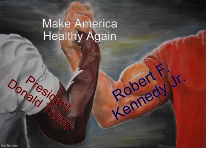 MAHA | Make America Healthy Again; Robert F. Kennedy Jr. President Donald Trump | image tagged in memes,epic handshake | made w/ Imgflip meme maker