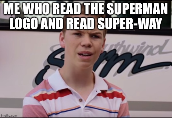 You Guys are Getting Paid | ME WHO READ THE SUPERMAN LOGO AND READ SUPER-WAY | image tagged in you guys are getting paid | made w/ Imgflip meme maker