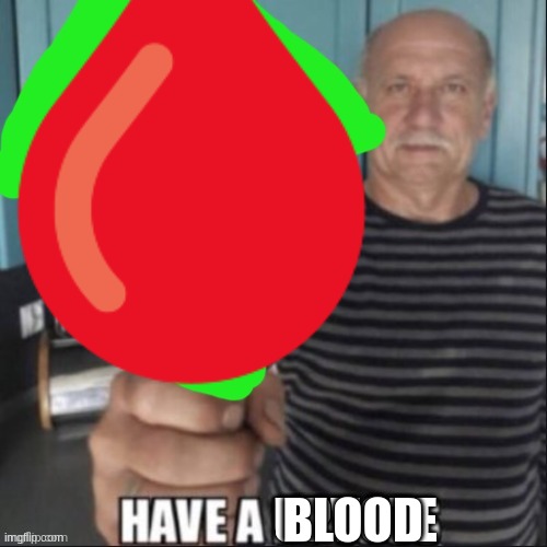 Have a upvote | BLOOD | image tagged in have a upvote | made w/ Imgflip meme maker
