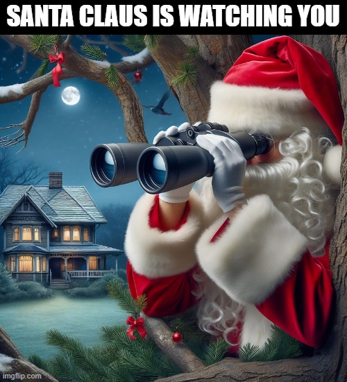 Santa Clause is Watching You | SANTA CLAUS IS WATCHING YOU | image tagged in santa claus is watching you | made w/ Imgflip meme maker