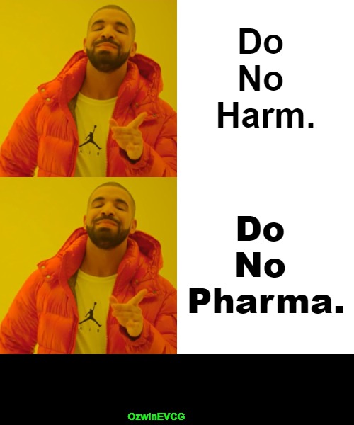 Restoring the One, Striving for the Other, Would Work Wonders for Medical Worlds. | Do 

No 

Harm. Do 

No 

Pharma. OzwinEVCG | image tagged in memes,drake,government,corporations,corruption,lobbyists | made w/ Imgflip meme maker