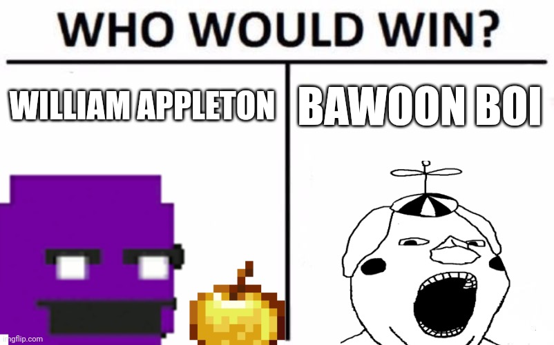 Who Would Win? | WILLIAM APPLETON; BAWOON BOI | image tagged in memes,who would win | made w/ Imgflip meme maker