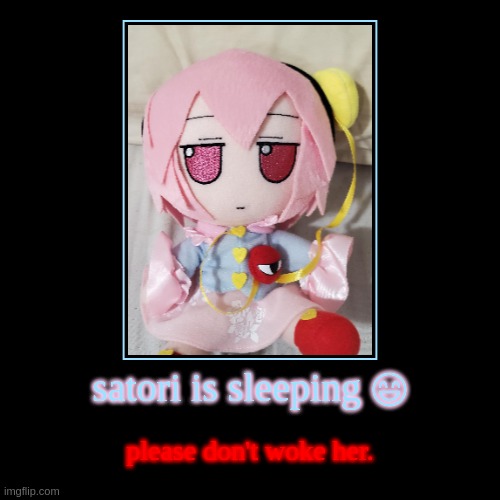 satori is sleeping ?️ | please don't woke her. | image tagged in funny,demotivationals | made w/ Imgflip demotivational maker