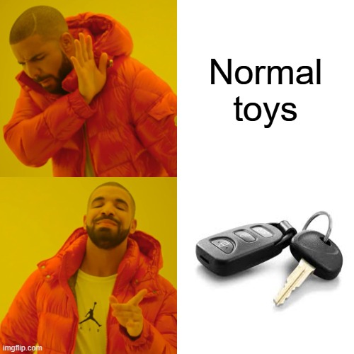 The neighbor's baby be like: | Normal toys | image tagged in memes,drake hotline bling | made w/ Imgflip meme maker