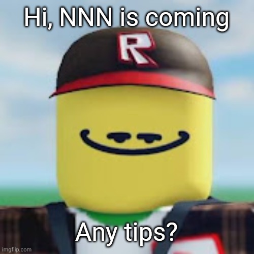 kamguyza | Hi, NNN is coming; Any tips? | image tagged in kamguyza | made w/ Imgflip meme maker