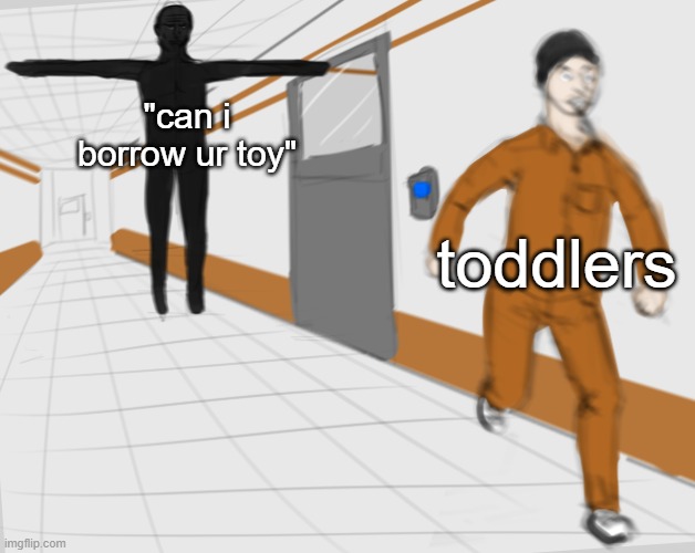 no title | "can i borrow ur toy"; toddlers | image tagged in scp tpose,memes | made w/ Imgflip meme maker