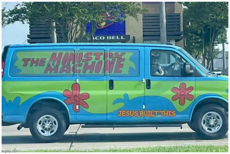 Jesus Built This Hotrod | JESUS BUILT THIS | image tagged in jesus built my hotrod,ministry,scooby doo,mystery machine | made w/ Imgflip meme maker