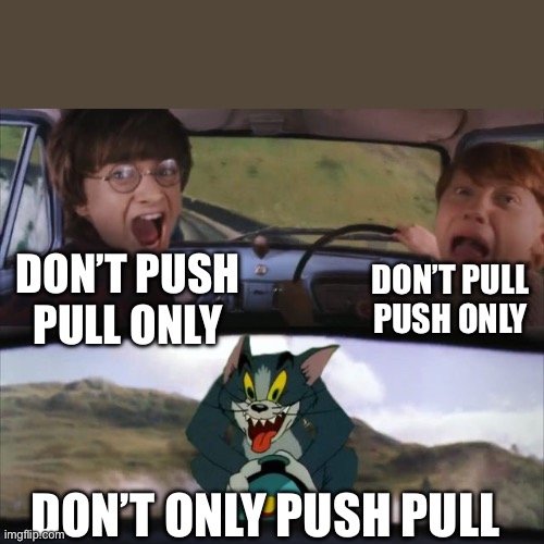 Crazy Tom Car | DON’T PUSH PULL ONLY DON’T ONLY PUSH PULL DON’T PULL PUSH ONLY | image tagged in crazy tom car | made w/ Imgflip meme maker