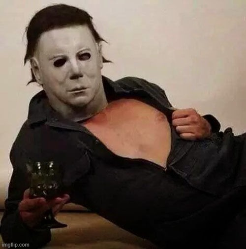 image tagged in sexy michael myers halloween tosh | made w/ Imgflip meme maker