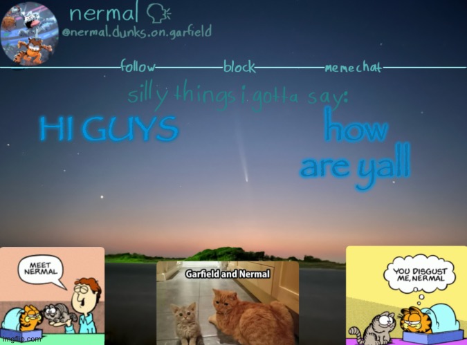 nermal :speak: | HI GUYS; how are yall | image tagged in nermal speak | made w/ Imgflip meme maker