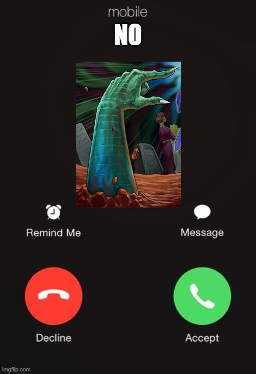 No | NO | image tagged in incoming call | made w/ Imgflip meme maker