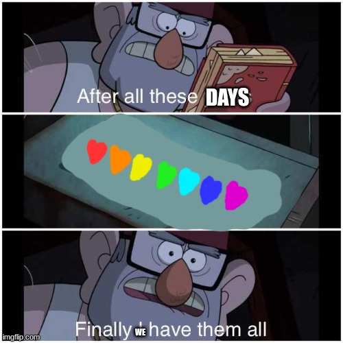 After All These Years | DAYS WE | image tagged in after all these years | made w/ Imgflip meme maker