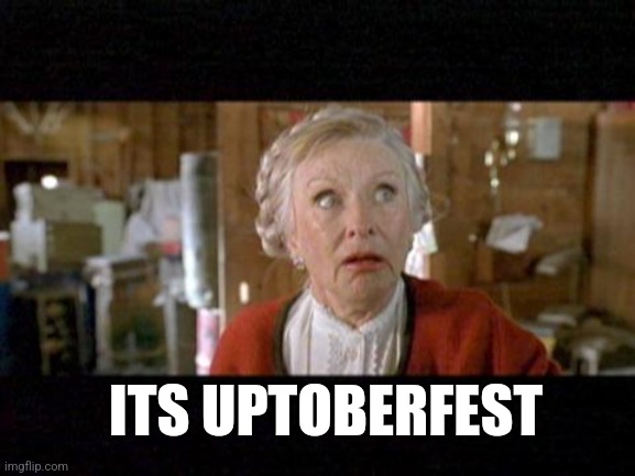 ITS UPTOBERFEST | made w/ Imgflip meme maker